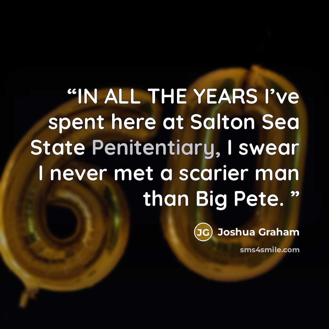 “IN ALL THE YEARS I’ve spent here at Salton Sea State Penitentiary, I swear I never met a scarier man than Big Pete.” quote by Joshua Graham