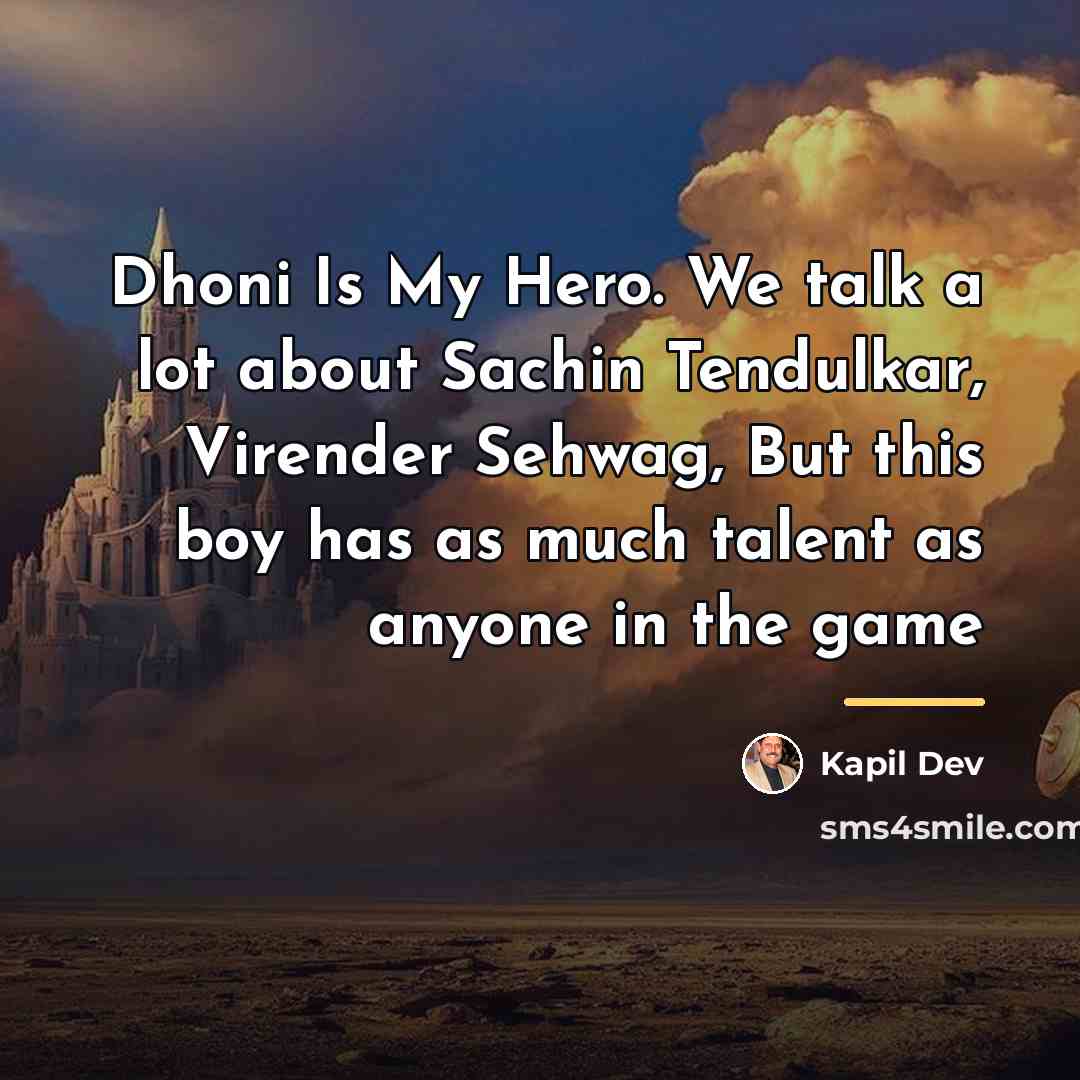 “Dhoni Is My Hero. We talk a lot about Sachin…” quote by Kapil Dev