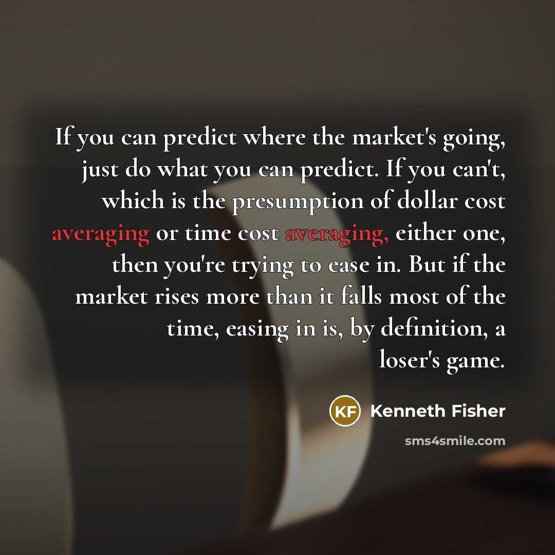 “If you can predict where the market's going, just do…” quote by Kenneth Fisher