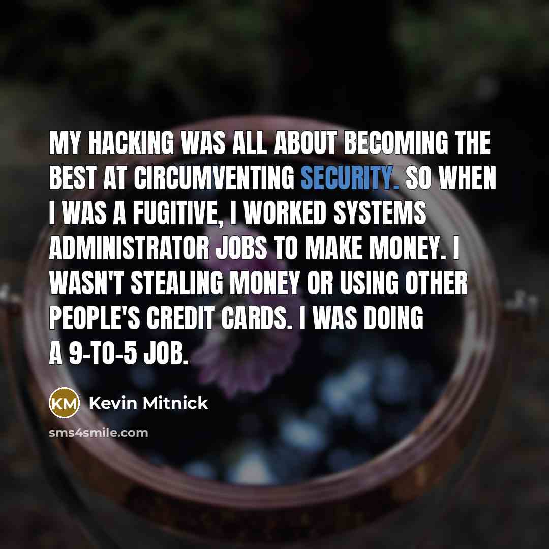 “My hacking was all about becoming the best at circumventing…” quote by Kevin Mitnick