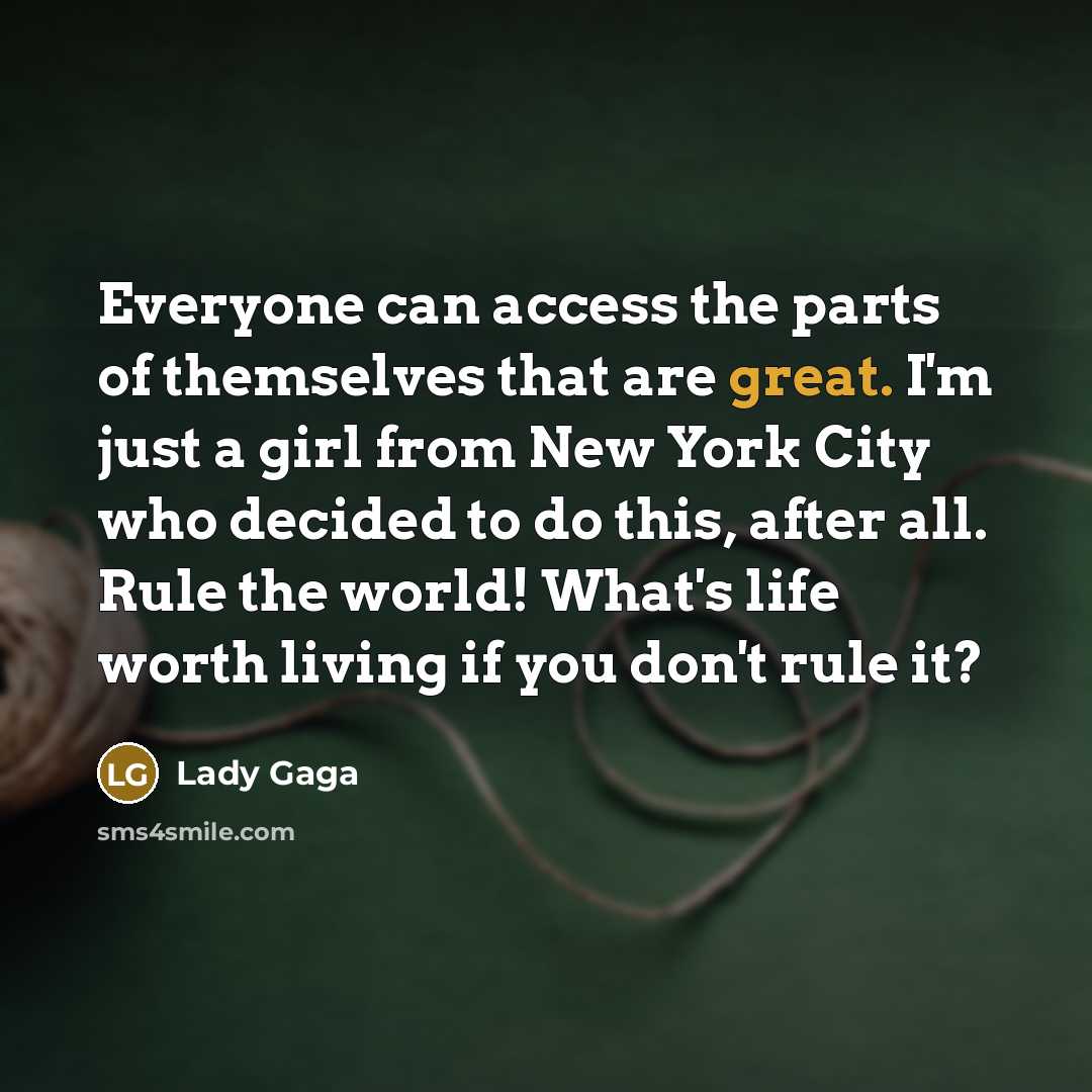 “Everyone can access the parts of themselves that are great.…” quote by Lady Gaga
