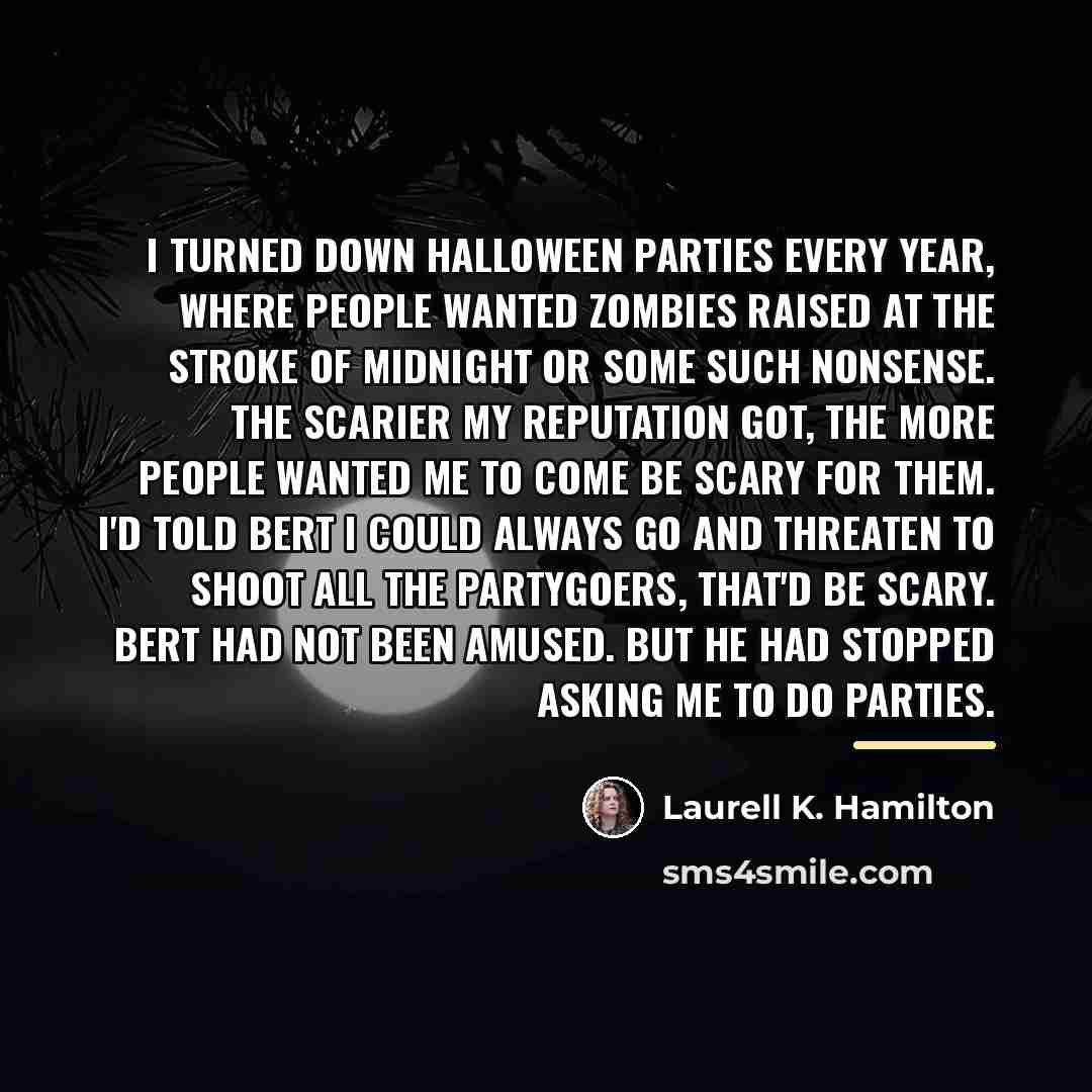 “I turned down Halloween parties every year, where people wanted…” quote by Laurell K. Hamilton