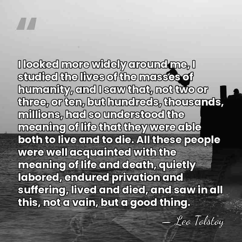 I looked more widely around me, I studied the lives of the&hellip; - Leo Tolstoy