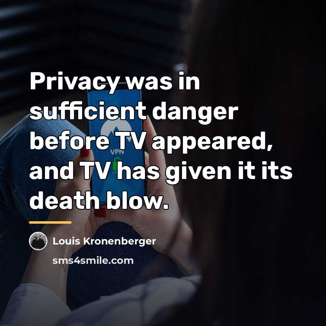 “Privacy was in sufficient danger before TV appeared, and TV…” quote by Louis Kronenberger
