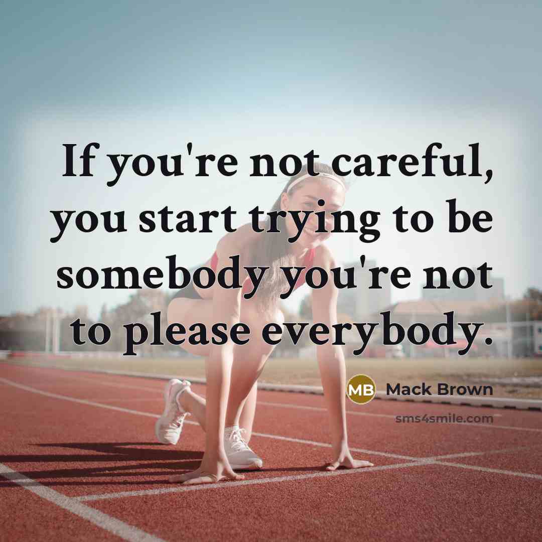 “If you're not careful, you start trying to be somebody…” quote by Mack Brown