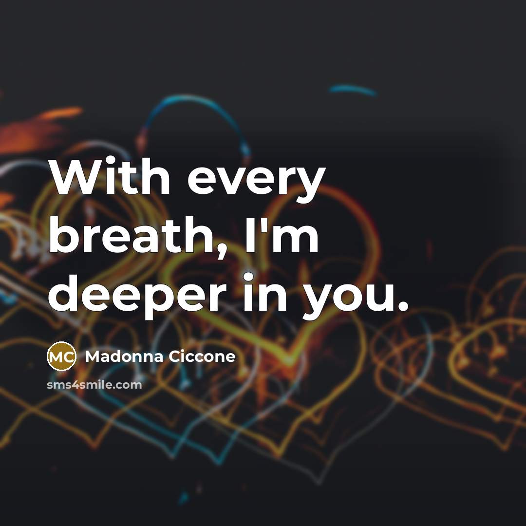 “With every breath, I'm deeper in you.…” quote by Madonna Ciccone