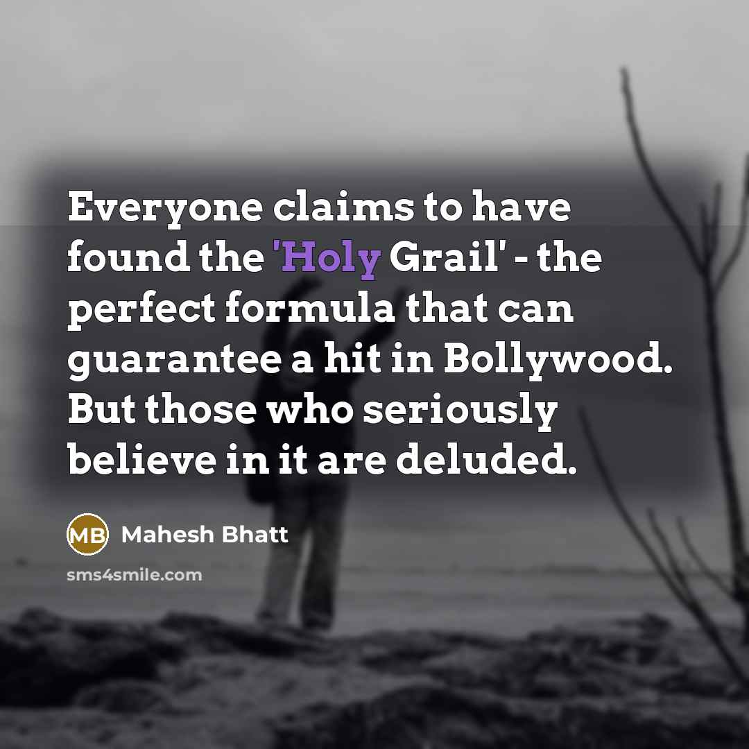 “Everyone claims to have found the 'Holy Grail' - the…” quote by Mahesh Bhatt