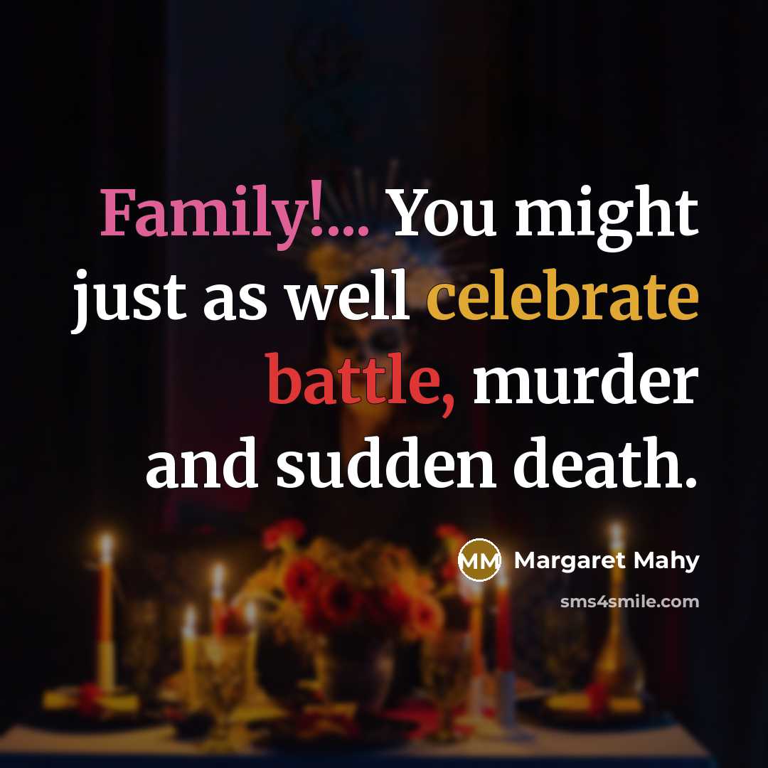 “Family!... You might just as well celebrate battle, murder and…” quote by Margaret Mahy