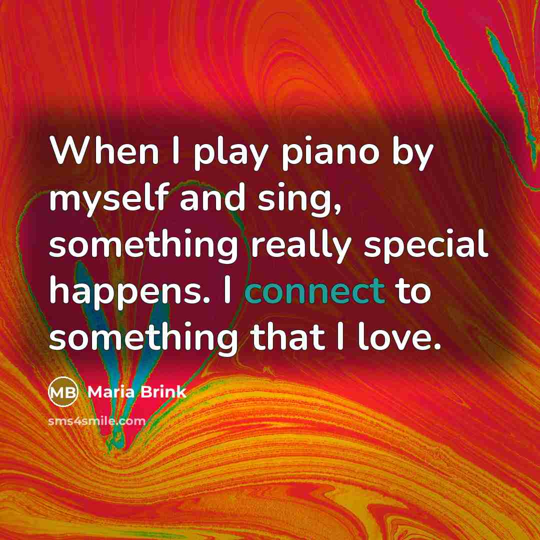 “When I play piano by myself and sing, something really…” quote by Maria Brink