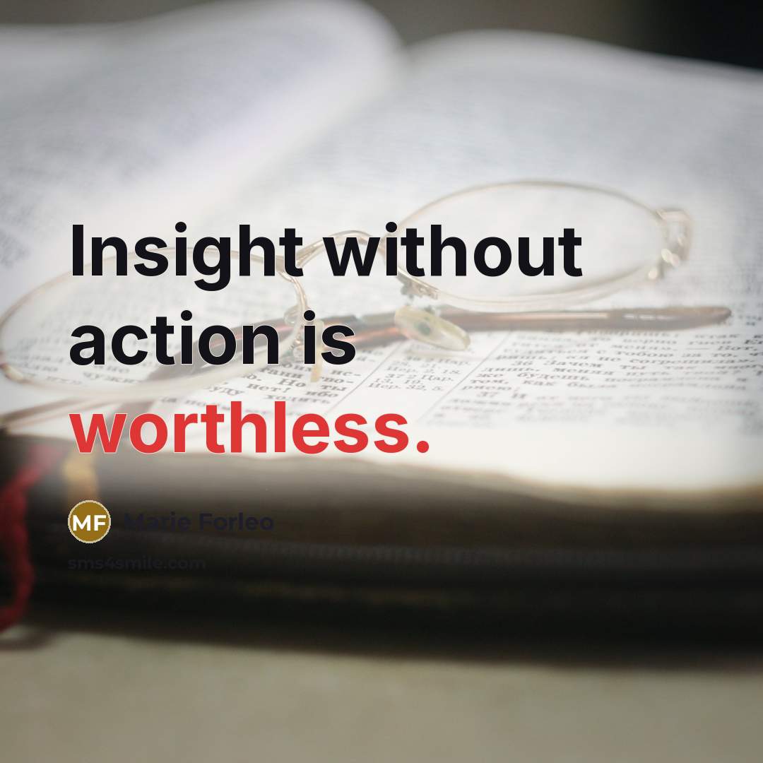 “Insight without action is worthless.…” quote by Marie Forleo