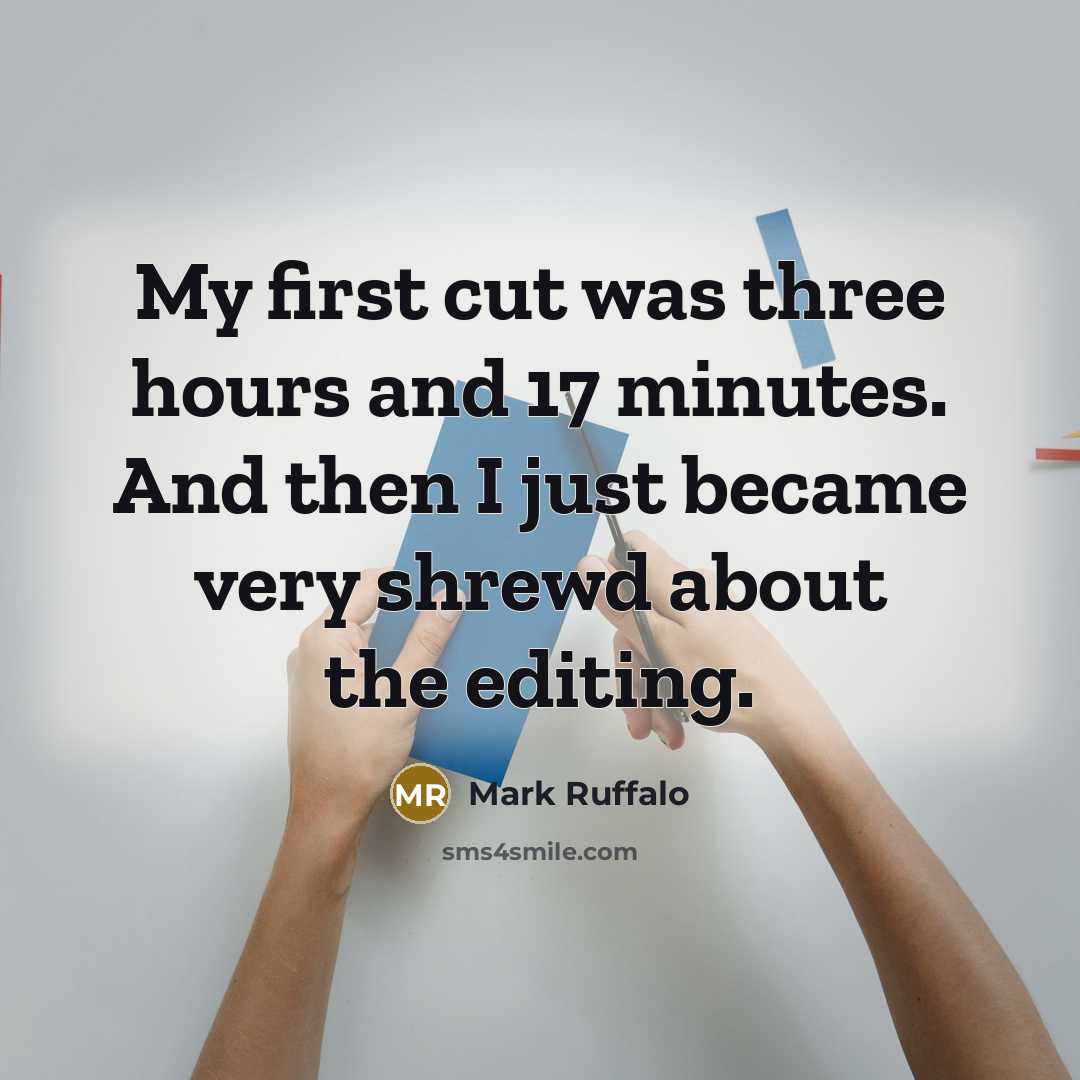 “My first cut was three hours and 17 minutes. And…” quote by Mark Ruffalo