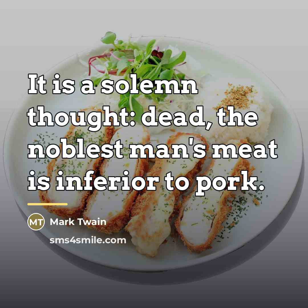 “It is a solemn thought: dead, the noblest man's meat…” quote by Mark Twain