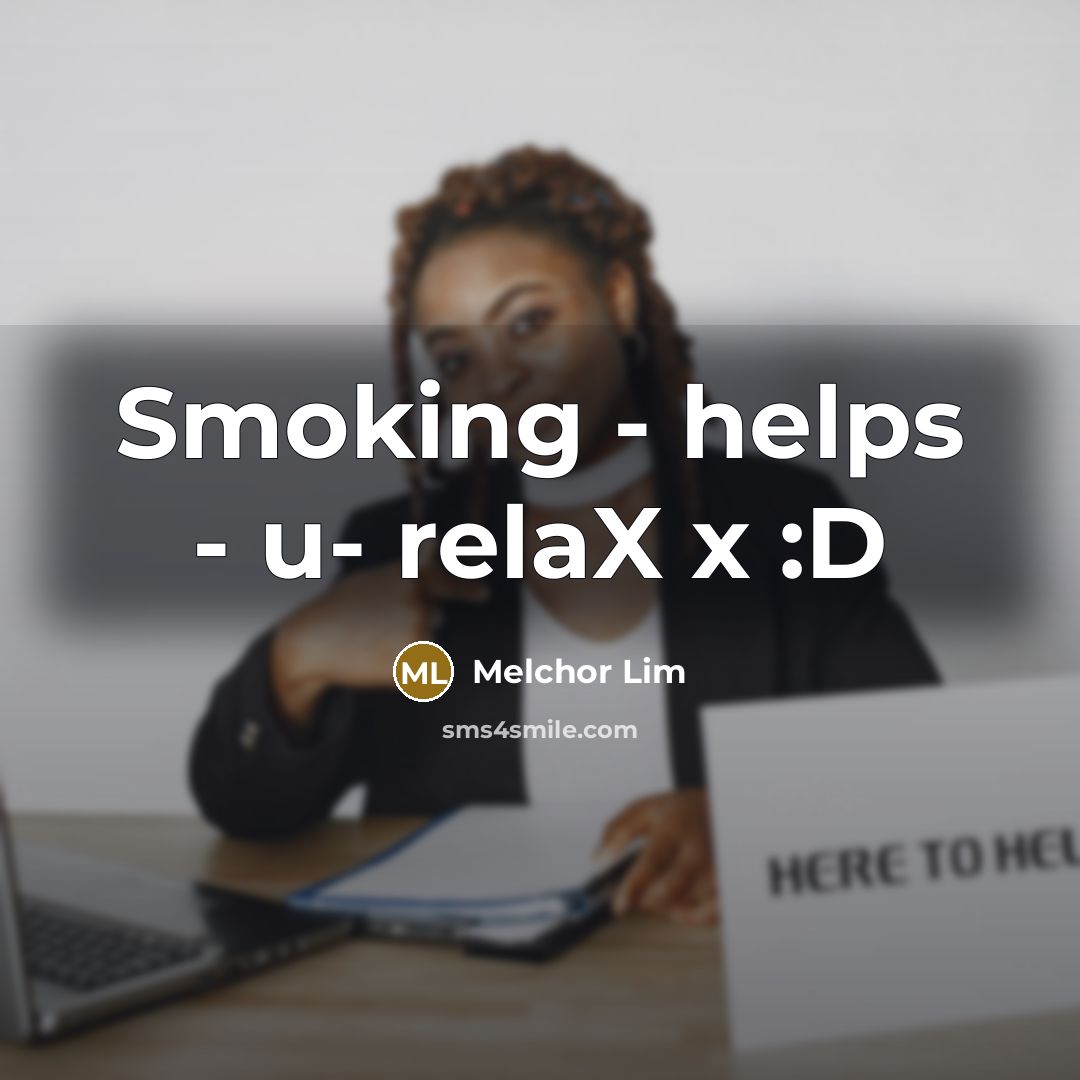 “Smoking - helps - u- relaX x :D…” quote by Melchor Lim