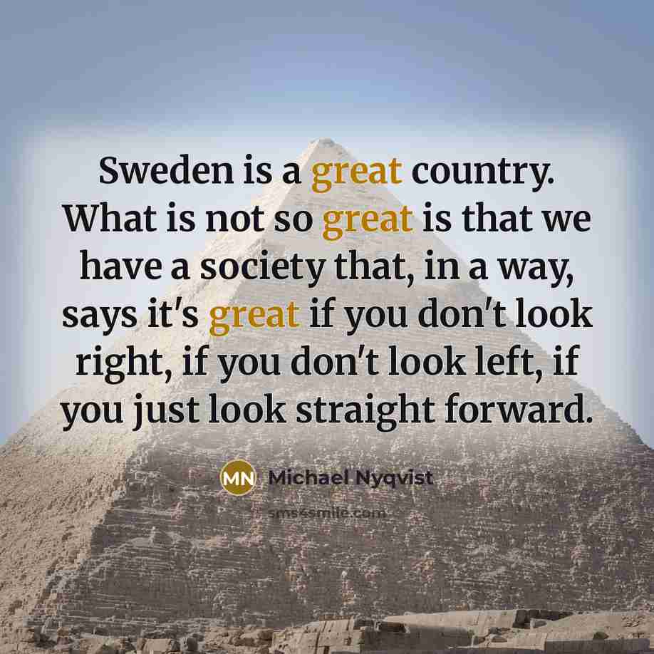 “Sweden is a great country. What is not so great…” quote by Michael Nyqvist
