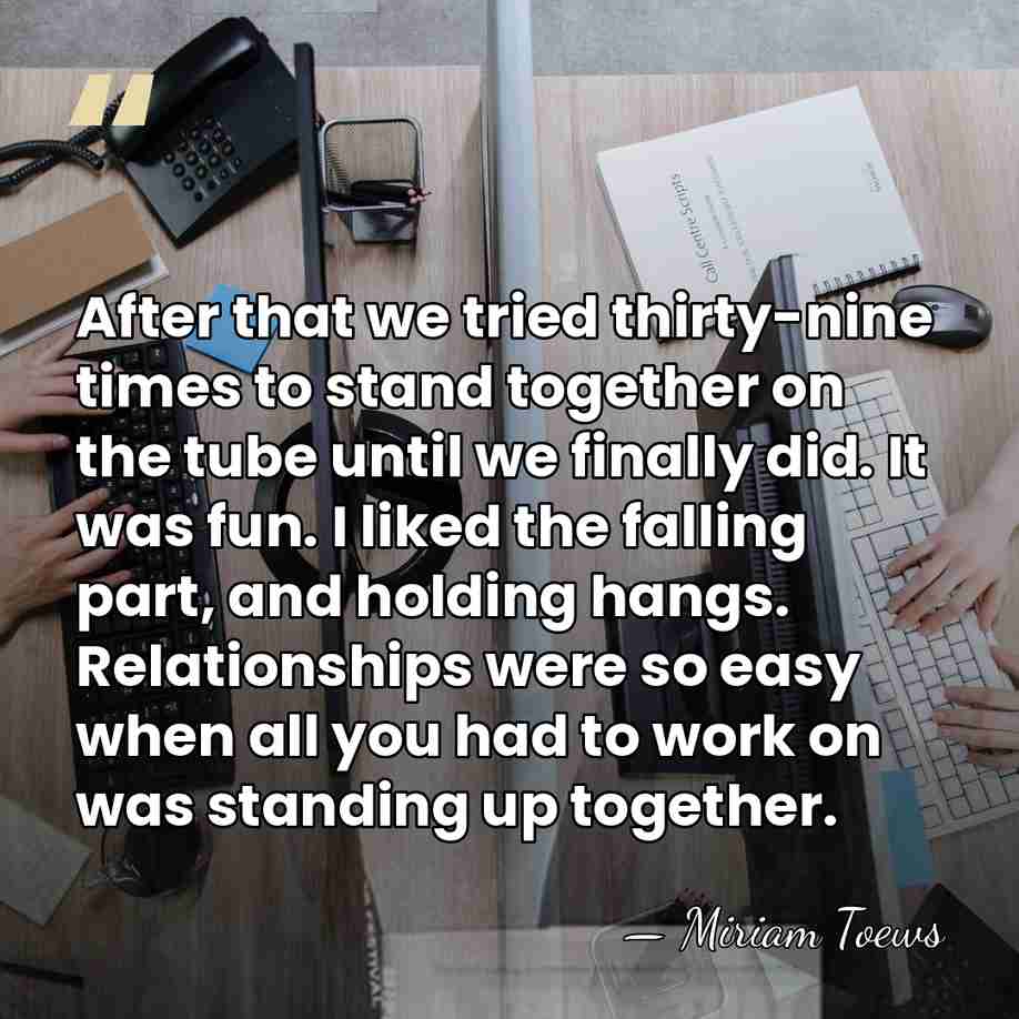 After that we tried thirty-nine times to stand together on the tube&hellip; - Miriam Toews