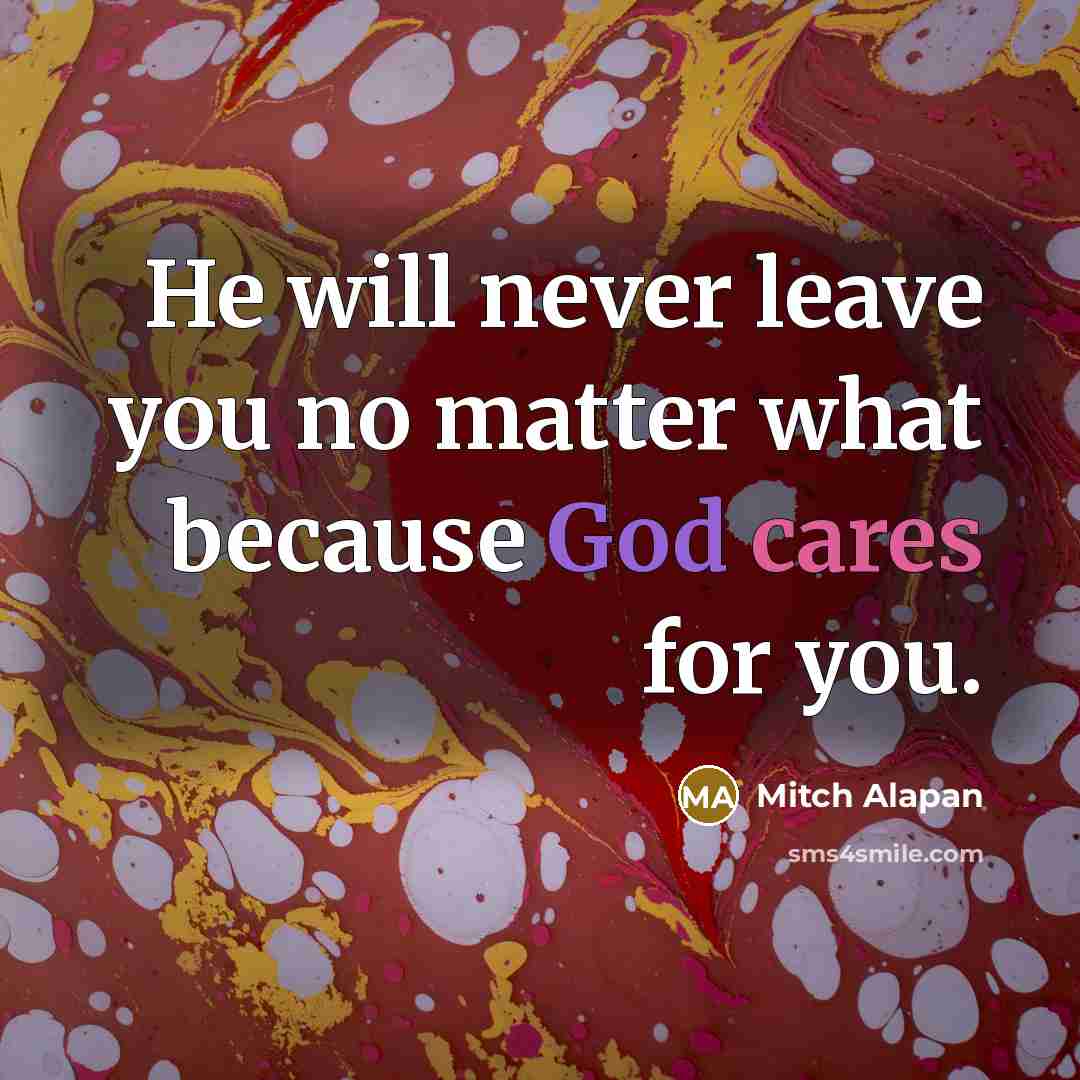 “He will never leave you no matter what because God cares for you.” quote by Mitch Alapan