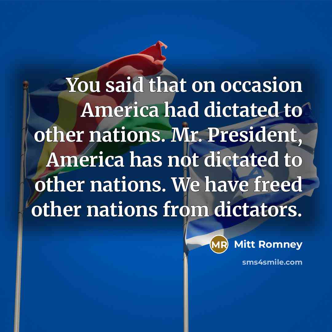 “You said that on occasion America had dictated to other…” quote by Mitt Romney