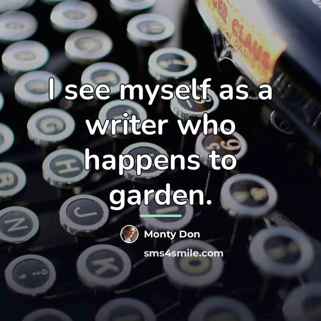 “I see myself as a writer who happens to garden.…” quote by Monty Don