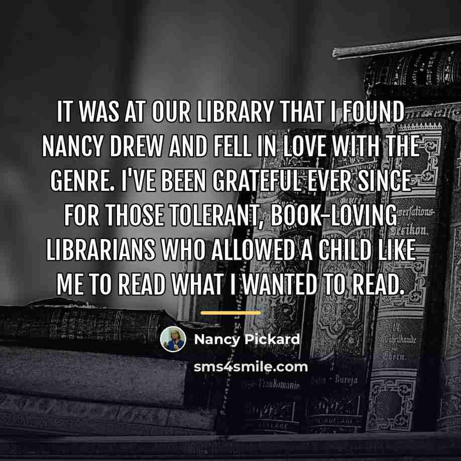 “It was at our library that I found Nancy Drew…” quote by Nancy Pickard