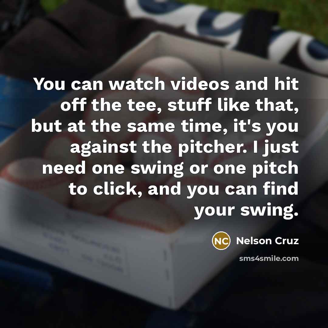 “You can watch videos and hit off the tee, stuff…” quote by Nelson Cruz