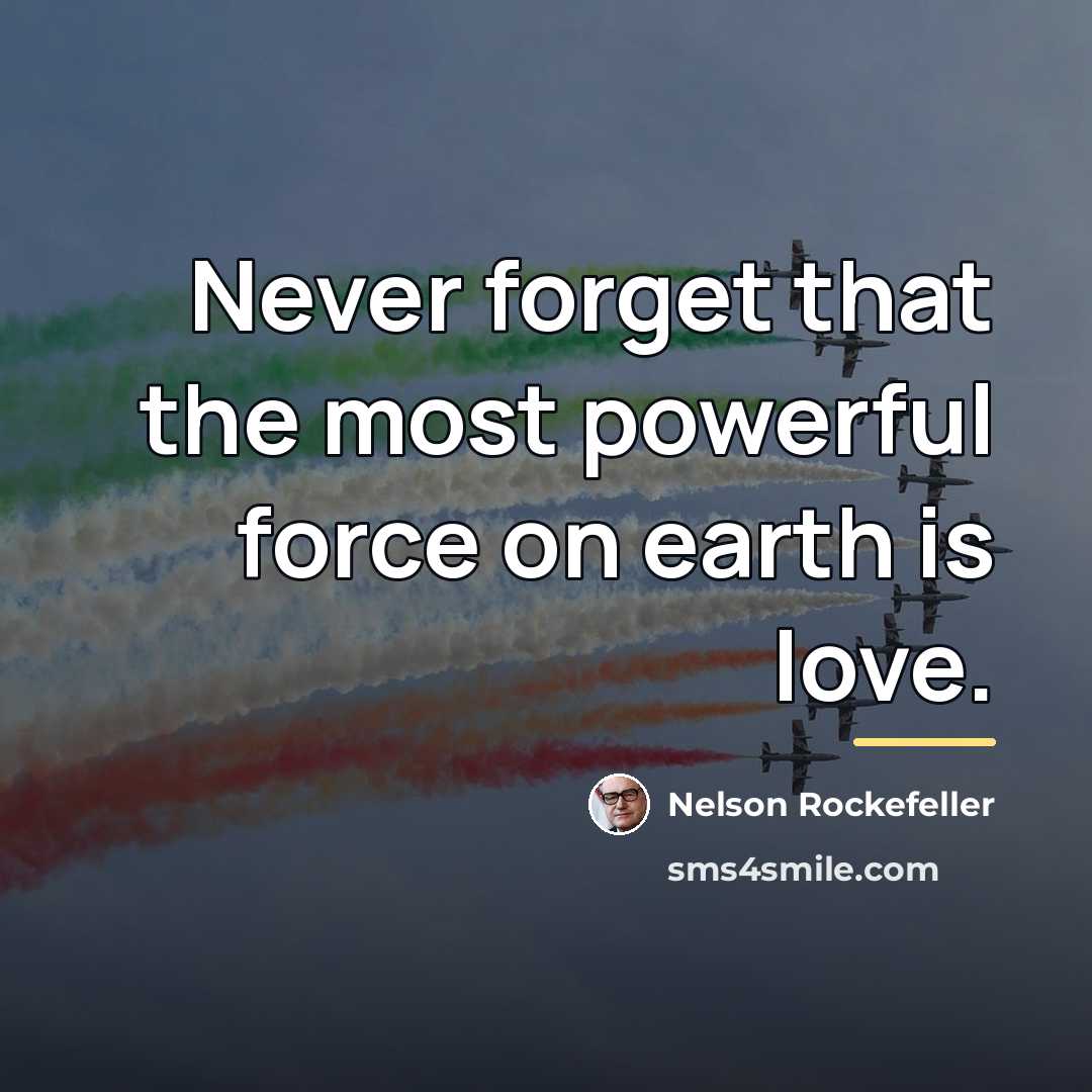 “Never forget that the most powerful force on earth is…” quote by Nelson Rockefeller