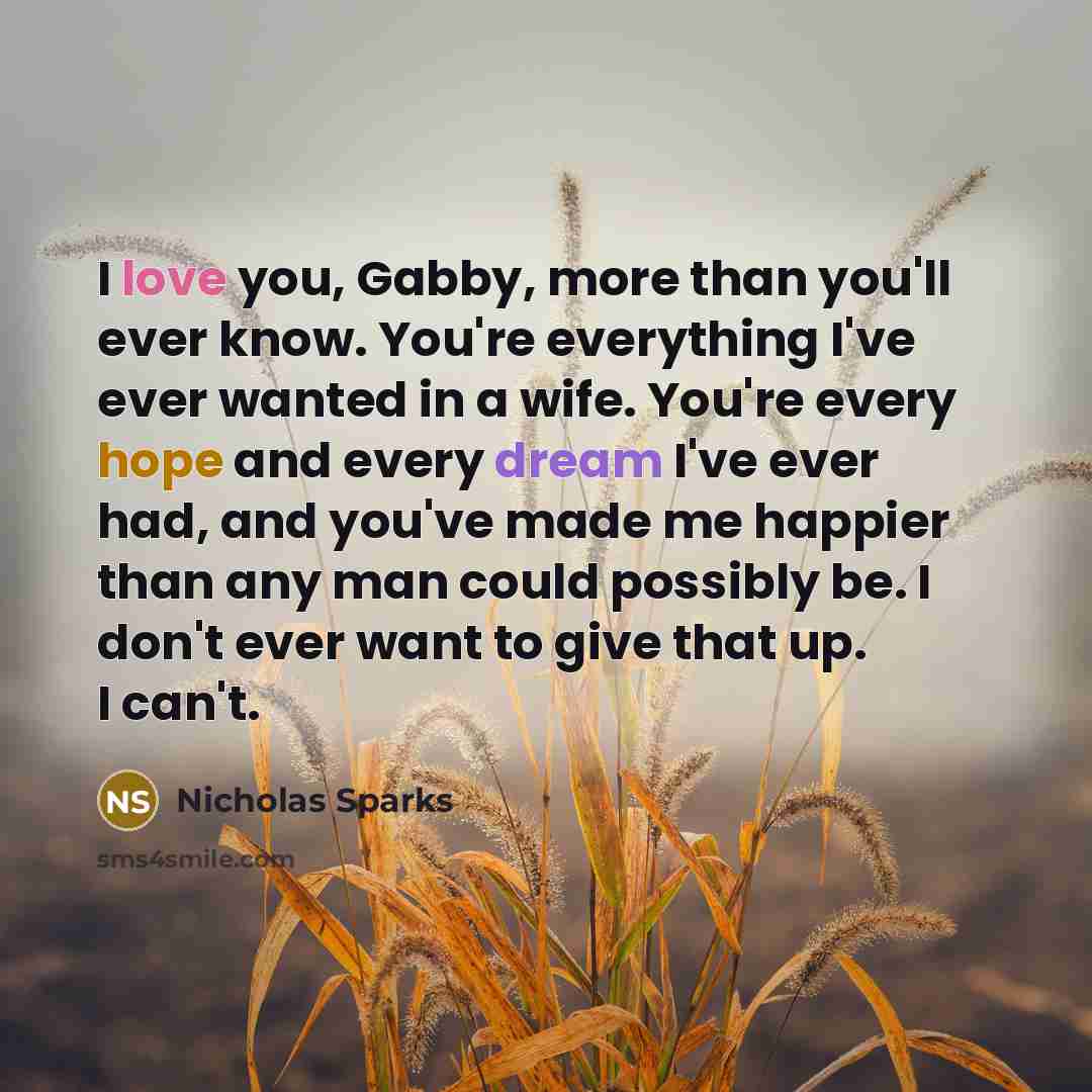 “I love you, Gabby, more than you'll ever know. You're…” quote by Nicholas Sparks