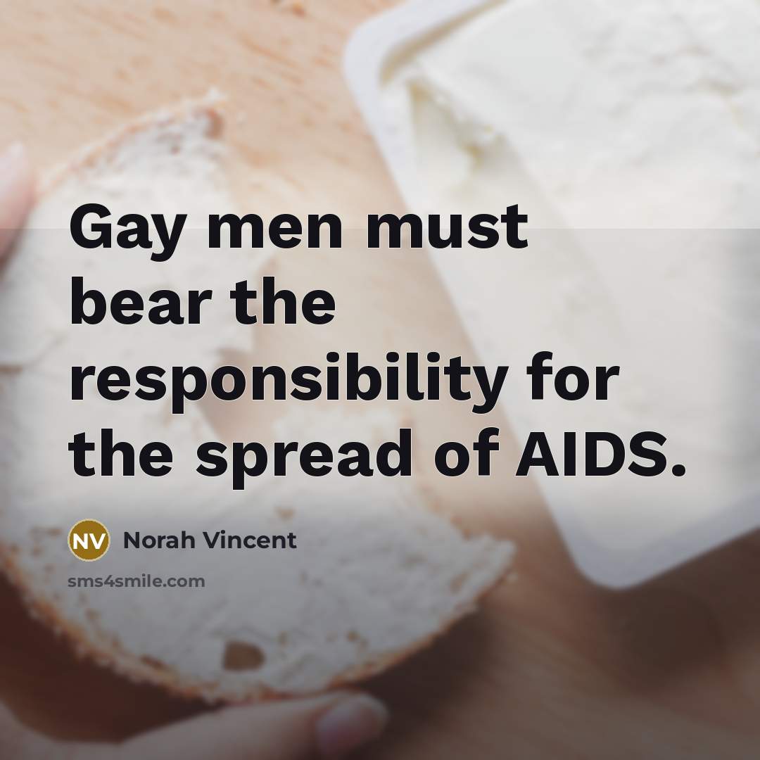 “Gay men must bear the responsibility for the spread of…” quote by Norah Vincent