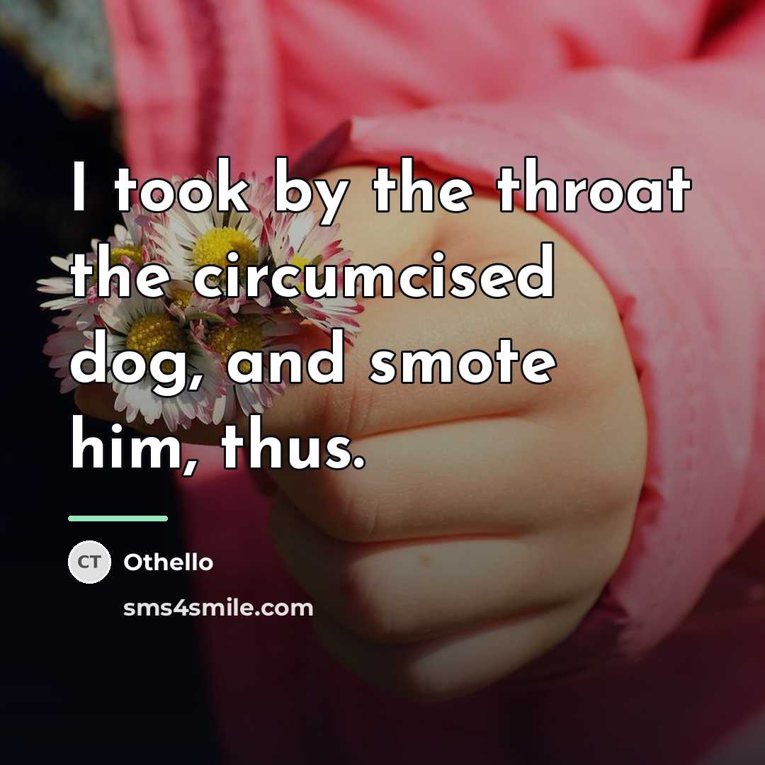 “I took by the throat the circumcised dog, and smote…” quote by Othello