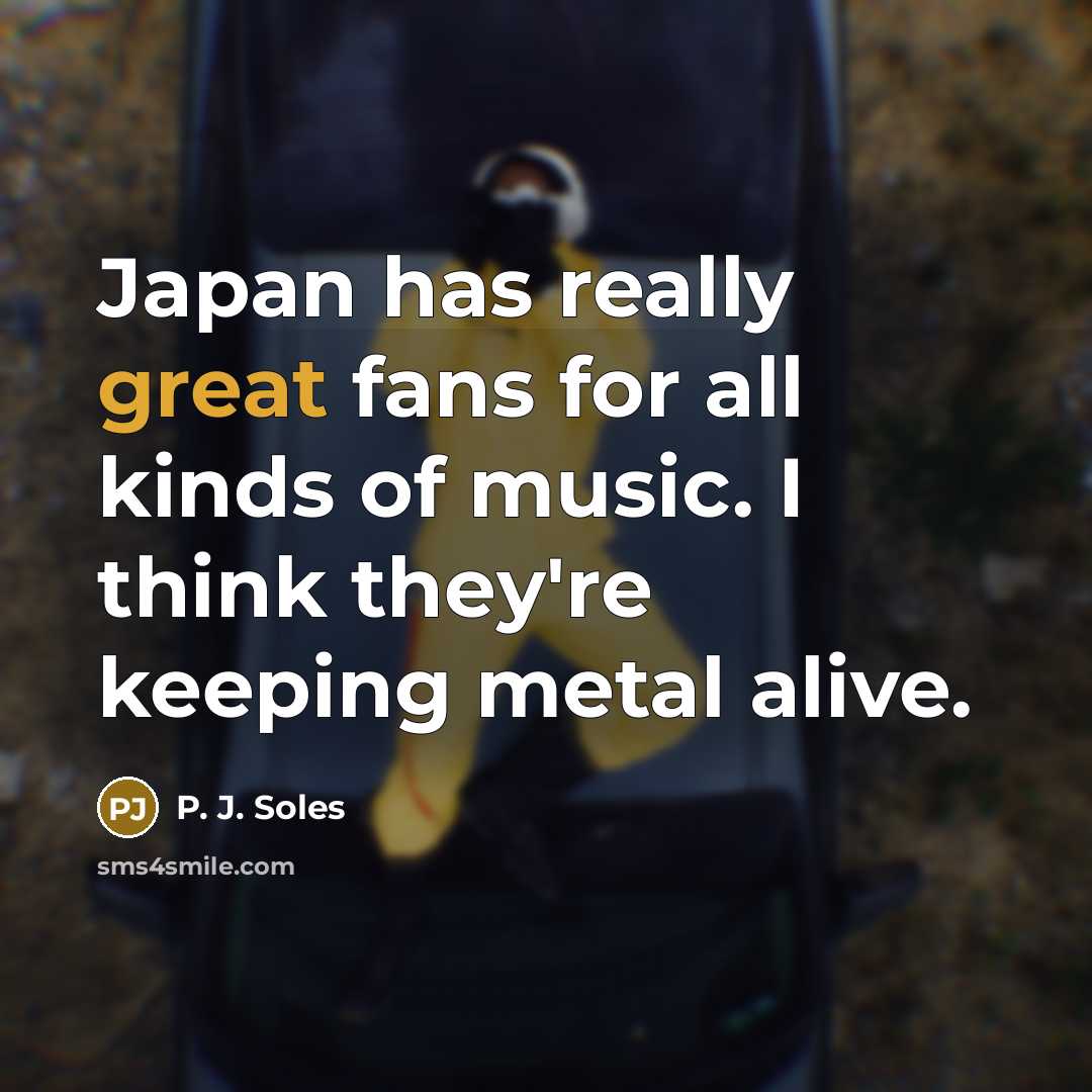 “Japan has really great fans for all kinds of music.…” quote by P. J. Soles