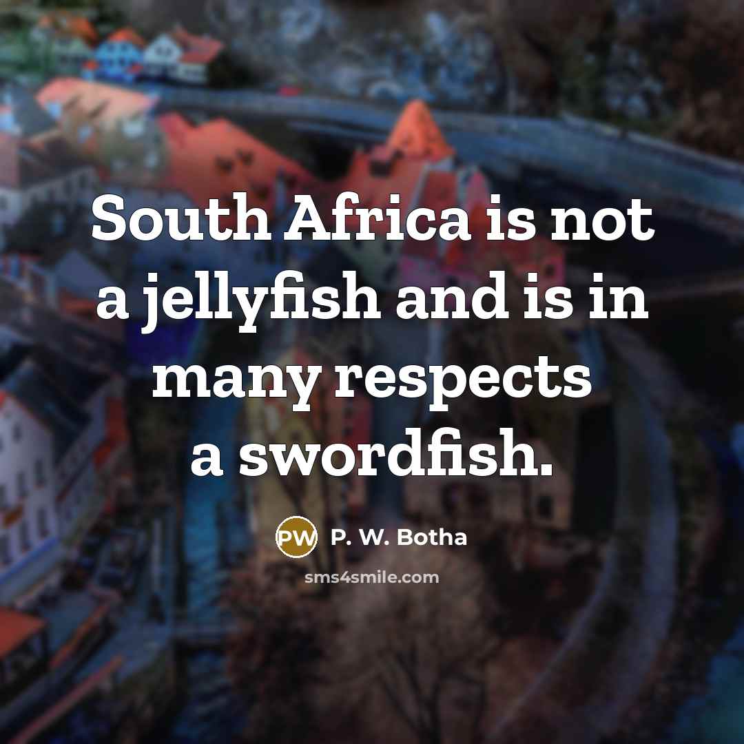 “South Africa is not a jellyfish and is in many…” quote by P. W. Botha