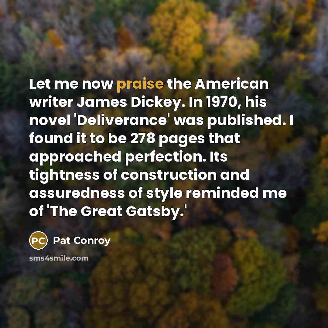 “Let me now praise the American writer James Dickey. In…” quote by Pat Conroy