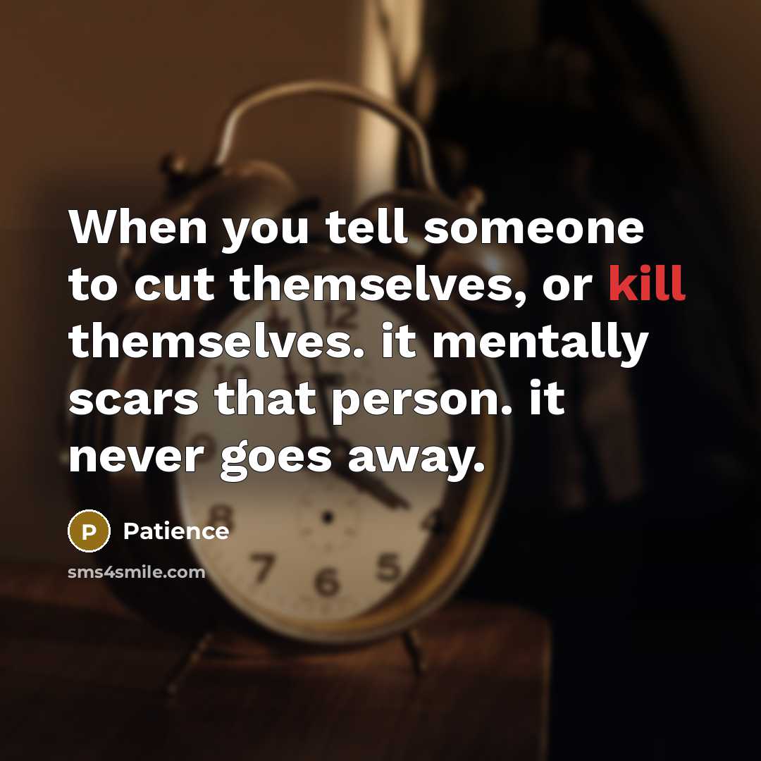 “When you tell someone to cut themselves, or kill themselves.…” quote by Patience