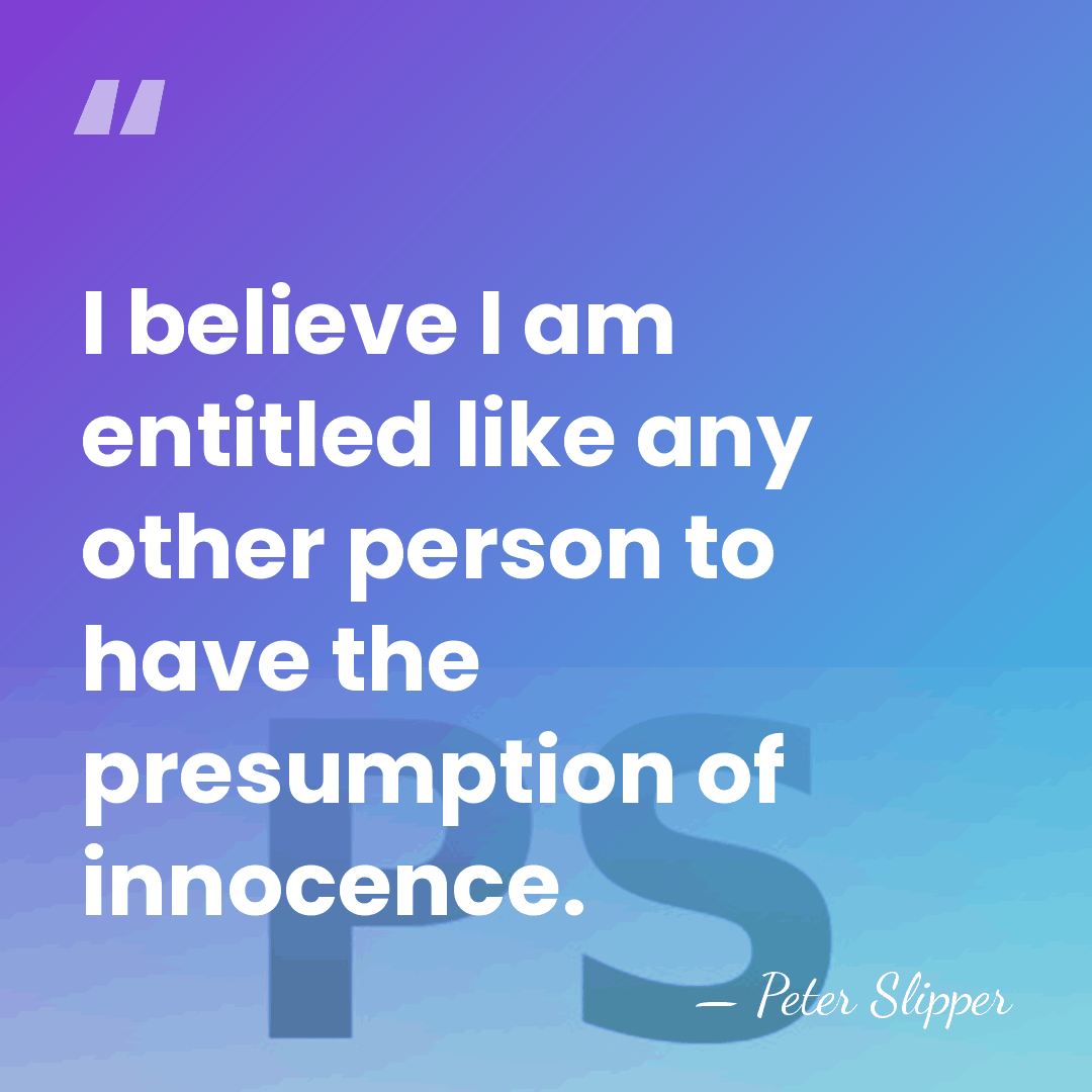I believe I am entitled like any other person to have the&hellip; - Peter Slipper