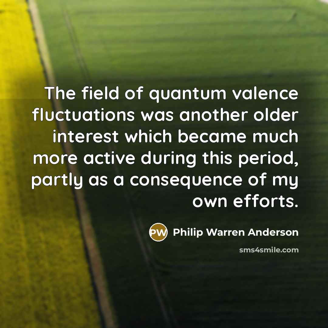 “The field of quantum valence fluctuations was another older interest…” quote by Philip Warren Anderson