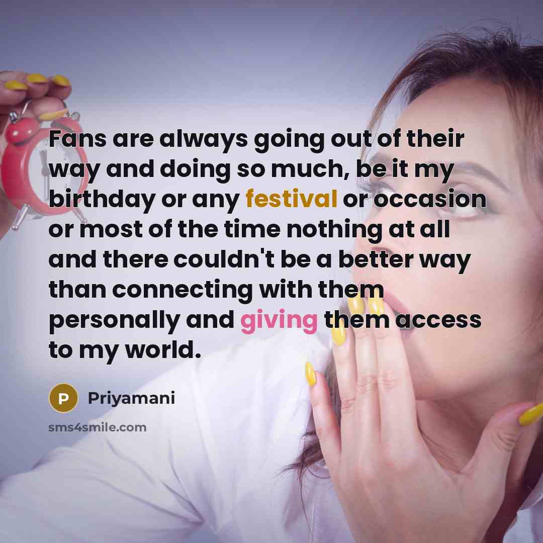 “Fans are always going out of their way and doing…” quote by Priyamani