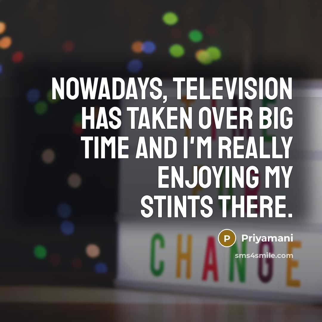 “Nowadays, television has taken over big time and I'm really…” quote by Priyamani