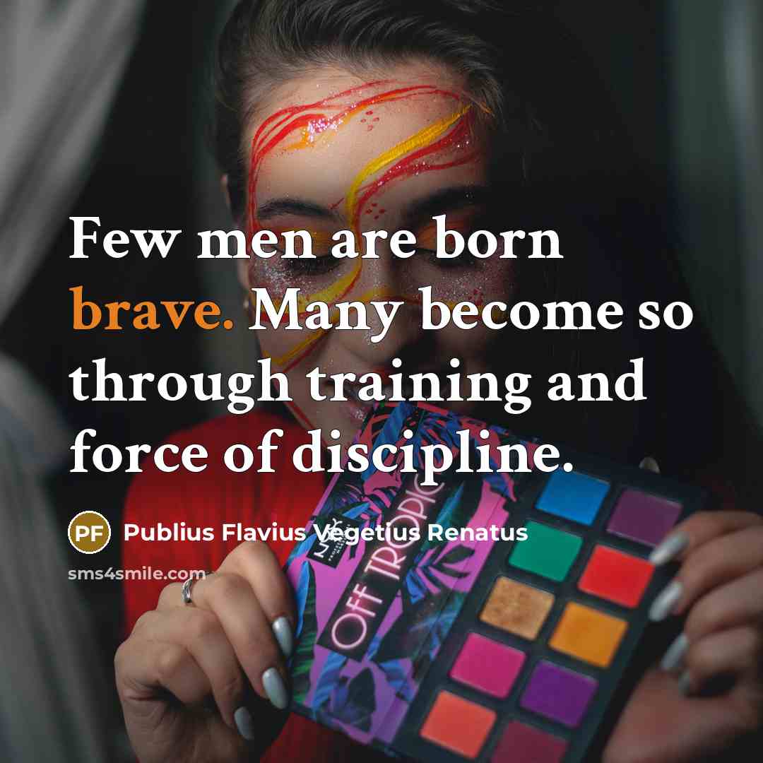“Few men are born brave. Many become so through training…” quote by Publius Flavius Vegetius Renatus