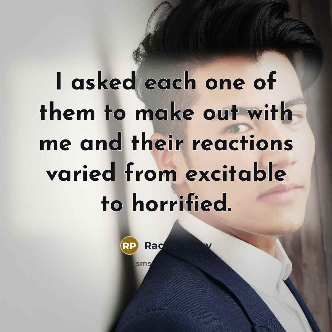 “I asked each one of them to make out with…” quote by Rachel Perry