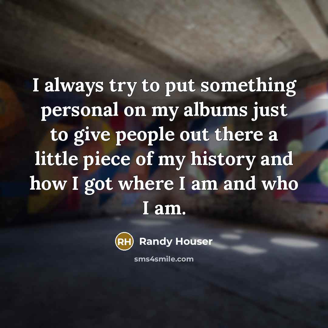 “I always try to put something personal on my albums…” quote by Randy Houser