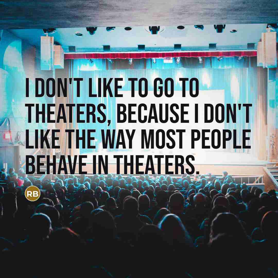 “I don't like to go to theaters, because I don't…” quote by Ray Bradbury