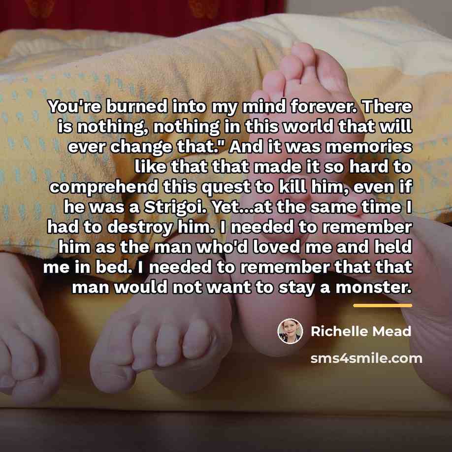 “You're burned into my mind forever. There is nothing, nothing…” quote by Richelle Mead