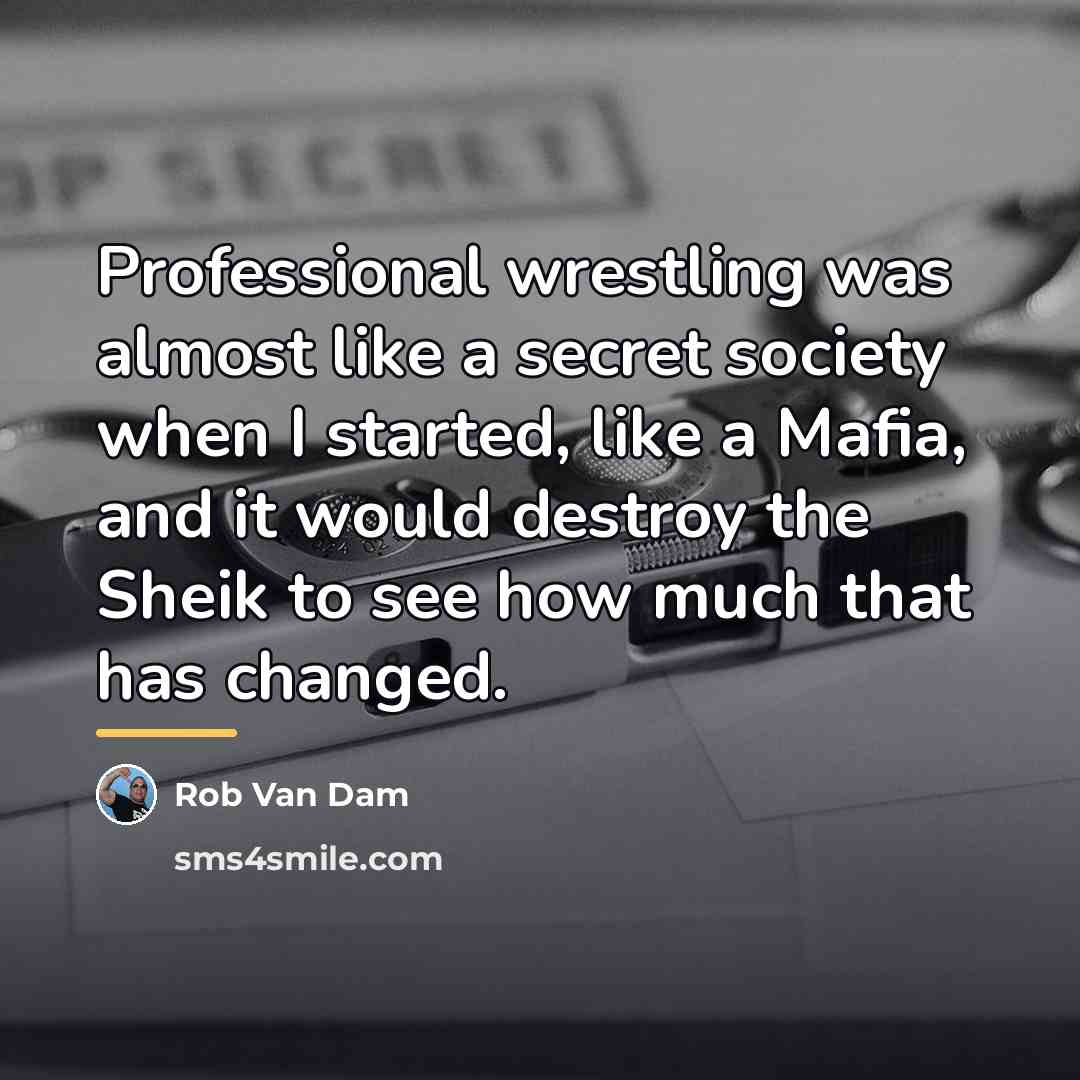 “Professional wrestling was almost like a secret society when I…” quote by Rob Van Dam