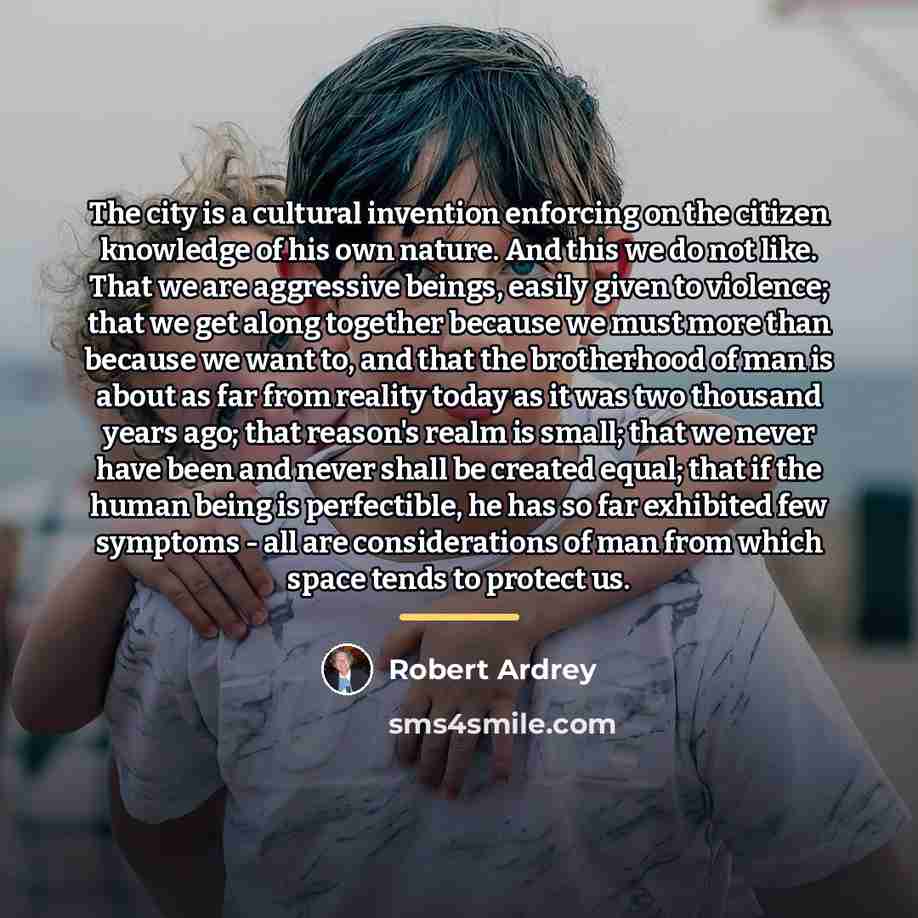 “The city is a cultural invention enforcing on the citizen…” quote by Robert Ardrey