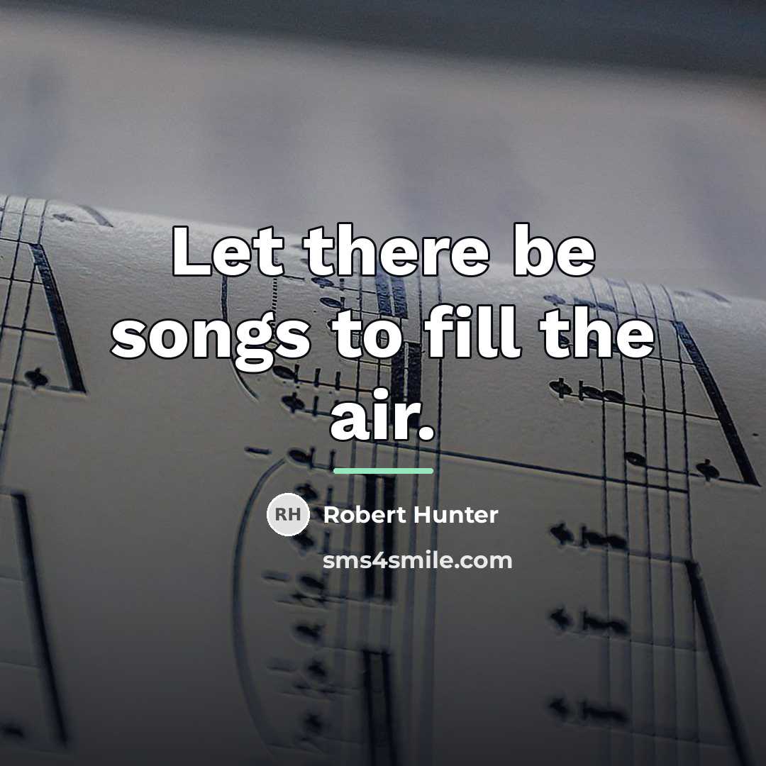 “Let there be songs to fill the air.…” quote by Robert Hunter