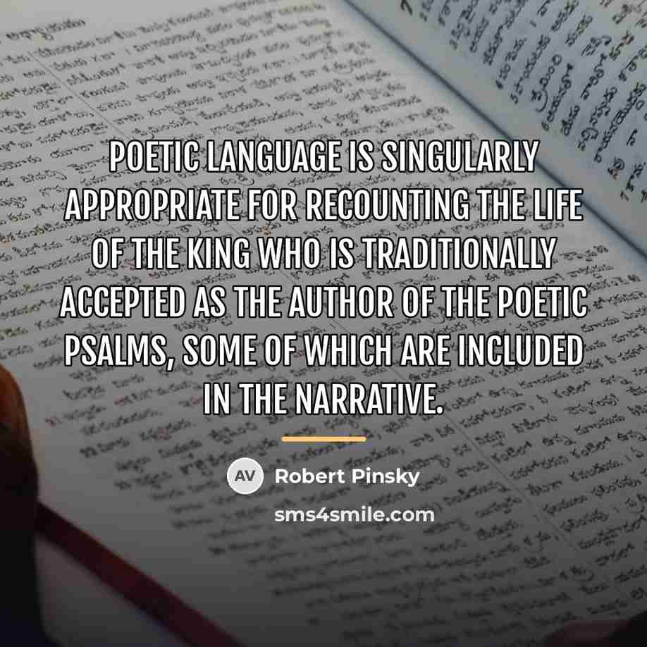 “Poetic language is singularly appropriate for recounting the life of…” quote by Robert Pinsky