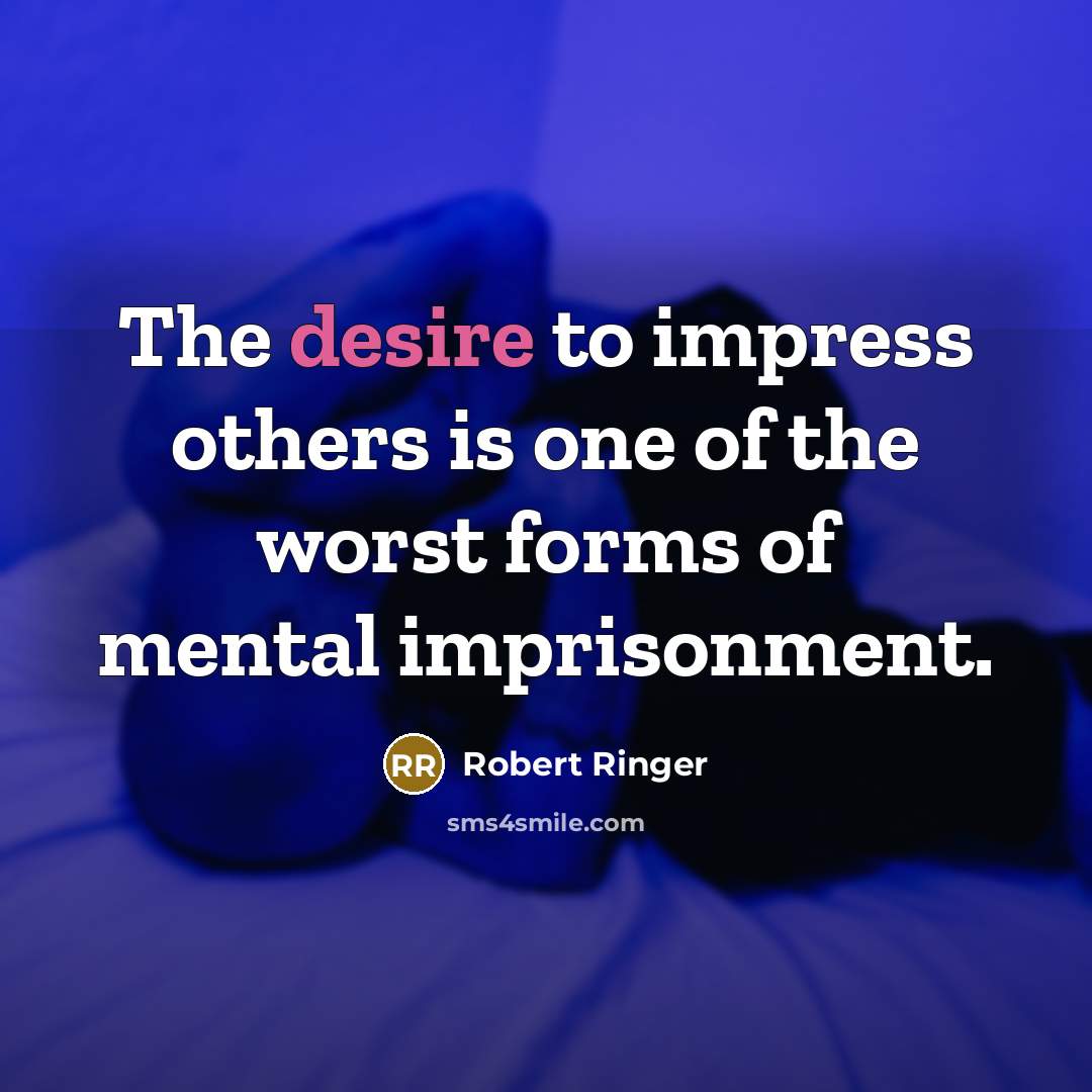 “The desire to impress others is one of the worst…” quote by Robert Ringer