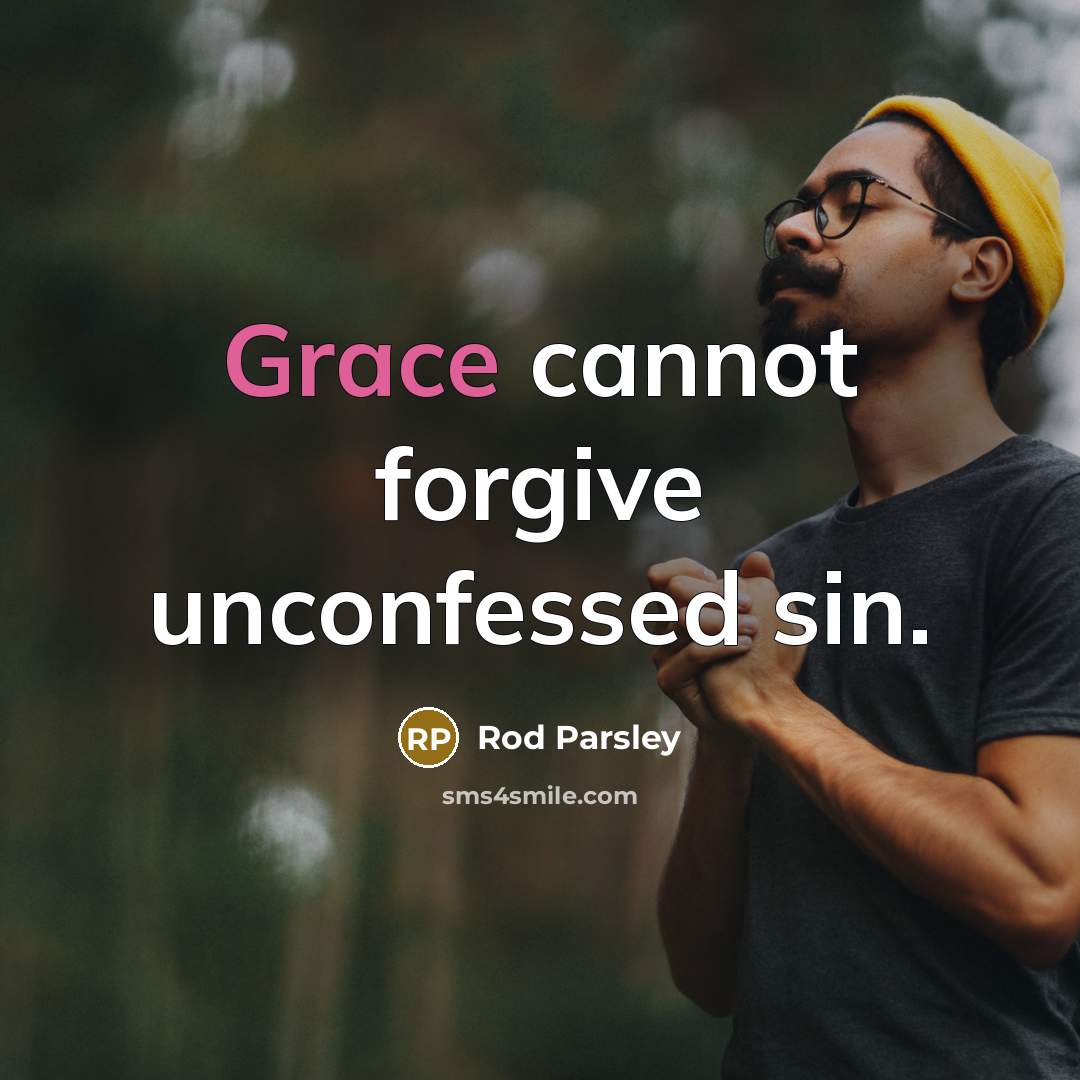 “Grace cannot forgive unconfessed sin.…” quote by Rod Parsley