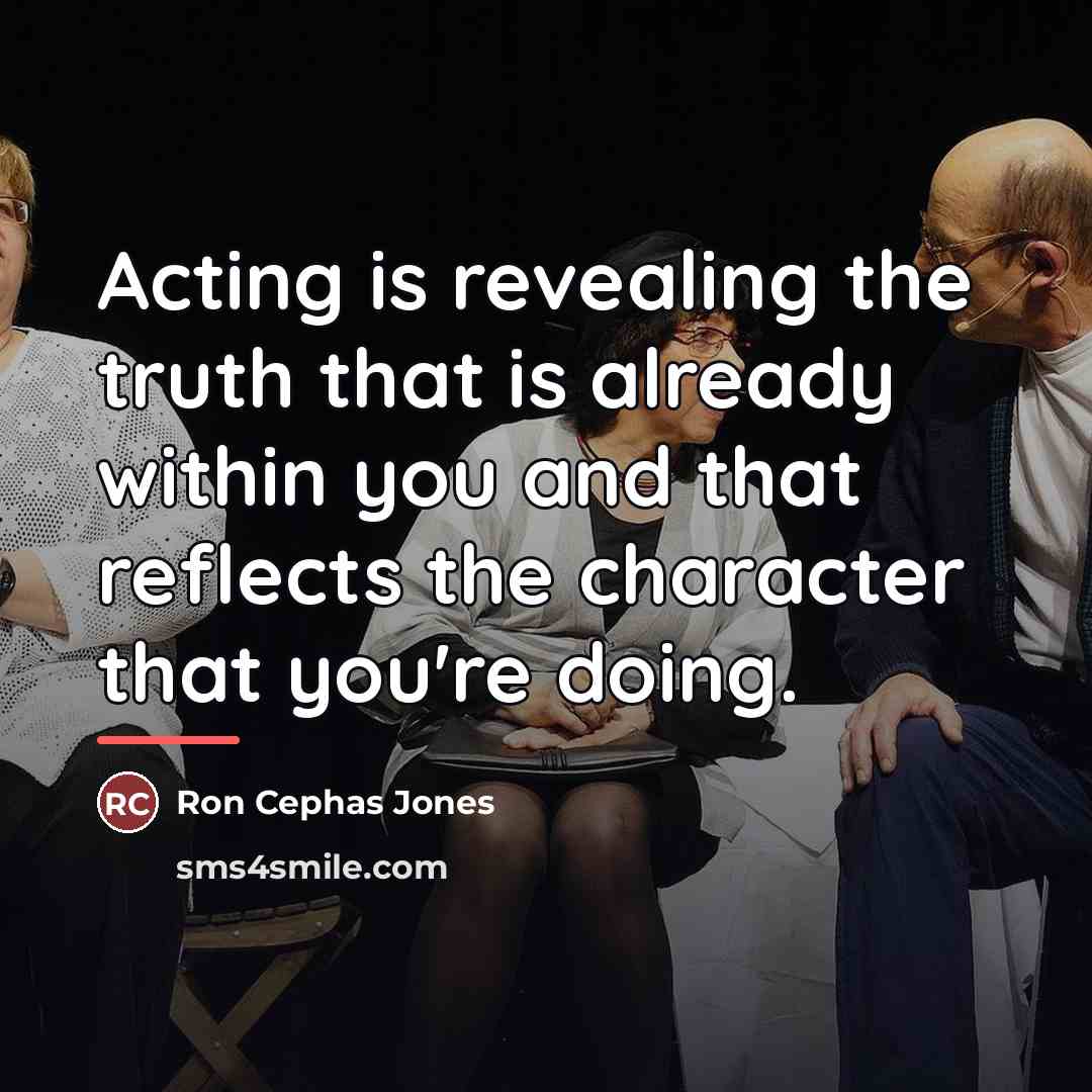 “Acting is revealing the truth that is already within you…” quote by Ron Cephas Jones