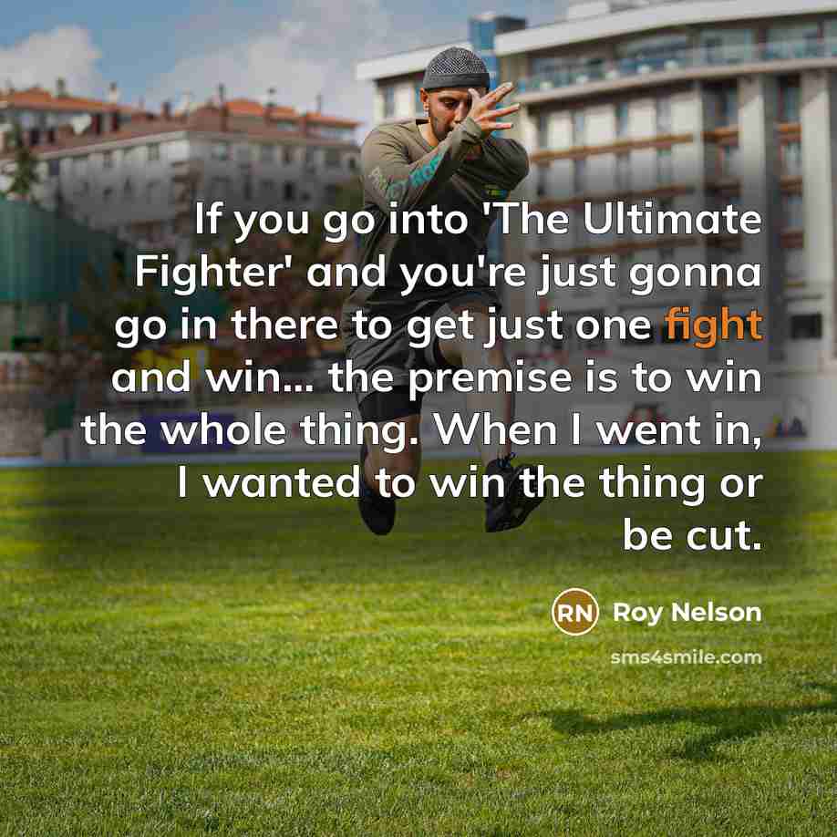 “If you go into 'The Ultimate Fighter' and you're just…” quote by Roy Nelson