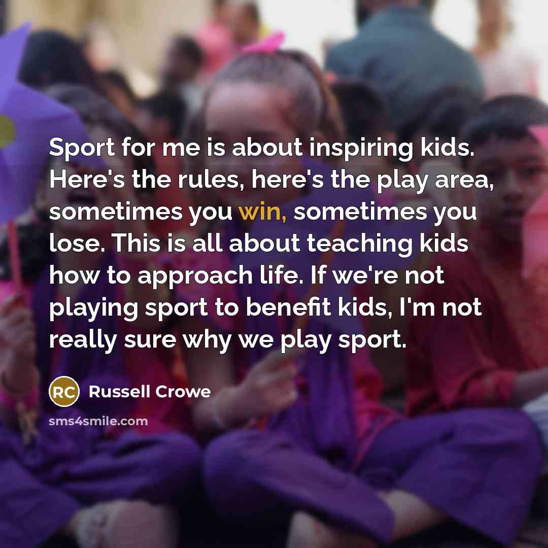 “Sport for me is about inspiring kids. Here's the rules,…” quote by Russell Crowe